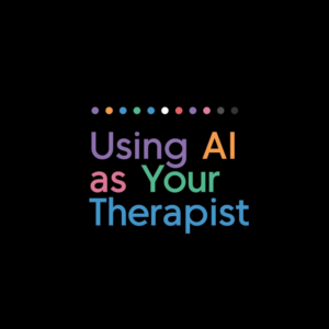 Using AI as Your Therapist